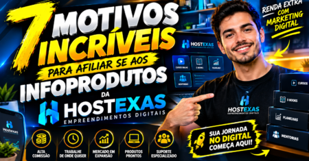 7 MOTIVOS INCRÍVEIS PARA AFILIAR-SE AOS INFOPRODUTOS DA HOSTEXAS EMPREENDIMENTOS DIGITAIS